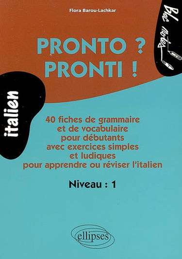 Pronto ? pronti ! : italien niveau 1 : 40 fiches de grammaire et de vocabulaire pour débutants avec exercices simples et ludiques pour apprendre ou réviser l'italien