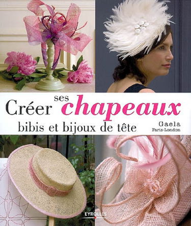 Créer ses chapeaux, bibis et bijoux de tête