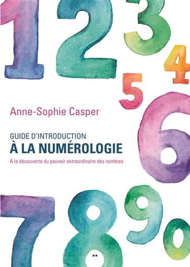Guide d'introduction à la numérologie : à la découverte du pouvoir extraordinaire des nombres