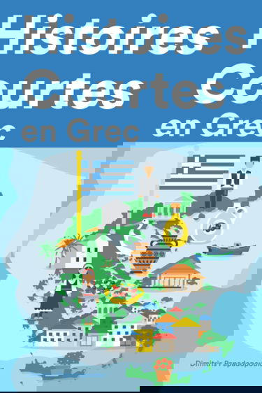 Histoires Courtes en Grec: Apprendre l’Grec facilement en lisant des histoires courtes