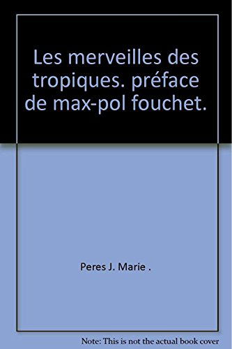 Les merveilles des tropiques. préface de max-pol fouchet.