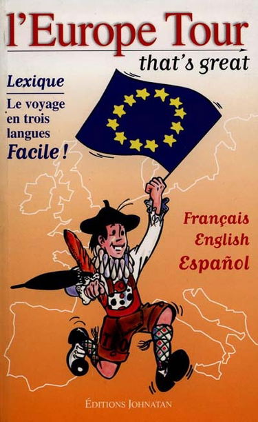 L'Europe tour, that's great : le voyage en trois langues, facile ! : Français, English, Espanol