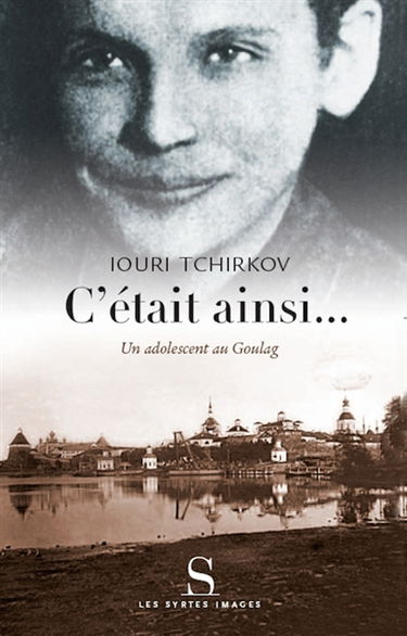 C'était ainsi : un adolescent au Goulag