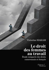 Le droit des femmes au travail: Etude comparée des droits camerounais et français