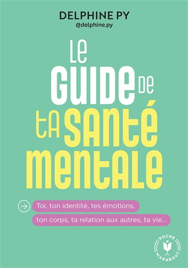 Couverture de Le guide de ta santé mentale : toi, ton identité, tes émotions, ton corps, ta relation aux autres, ta vie...