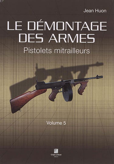 Le démontage des armes. Vol. 5. Pistolets mitrailleurs