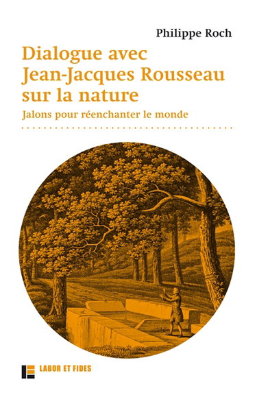 Dialogue avec Jean-Jacques Rousseau sur la nature : jalons pour réenchanter le monde