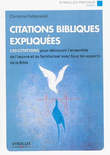 Citations bibliques expliquées : 150 citations pour découvrir l'ensemble de l'oeuvre et se familiariser avec tous les aspects de la Bible