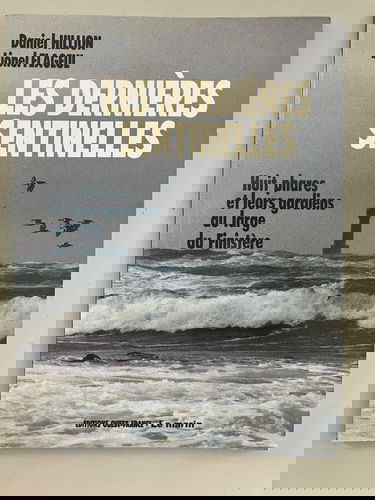 Les Dernières sentinelles : huit phares et leurs gardiens au large du Finistère