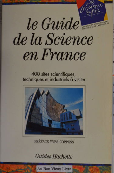 Le guide de la science en France : 400 sites scientifiques, techniques et industrielles à visiter