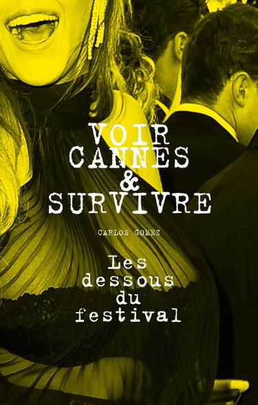Voir Cannes et survivre : les dessous du festival