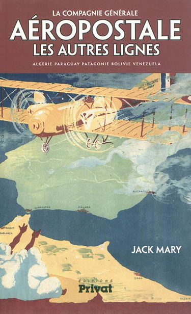 La Compagnie générale aéropostale : les autres lignes : Algérie, Paraguay, Patagonie, Bolivie, Venezuela