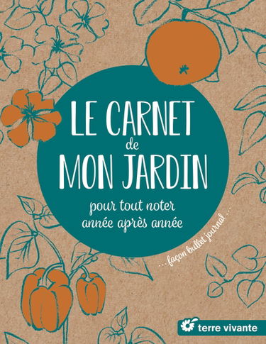 Le carnet de mon jardin : pour tout noter année après année... : façon bullet journal...