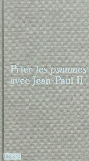 Prier les psaumes avec Jean-Paul II
