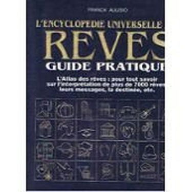 L'Encyclopédie universelle des rêves : guide pratique, l'atlas des rêves, pour tout savoir...