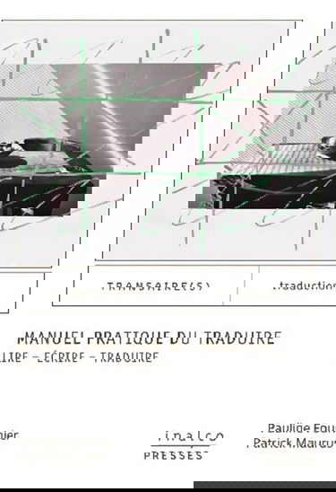 Manuel pratique du traduire: Lire - Écrire - Traduire