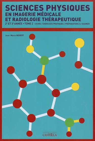 Sciences physiques en imagerie médicale et radiologie thérapeutique : diplôme de technicien supérieur. Vol. 2. Cours, exercices pratiques, entraînement : DTS IMRT, deuxième et troisième années