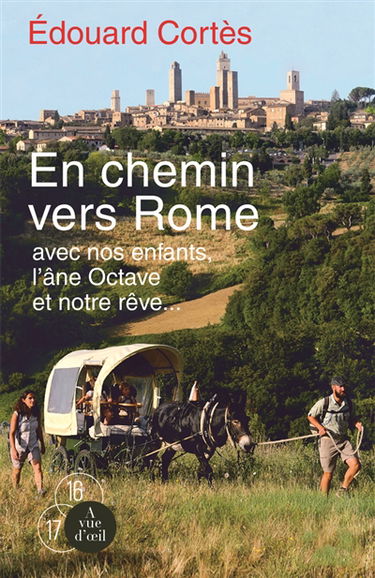 En chemin vers Rome : avec nos enfants, l'âne Octave et notre rêve