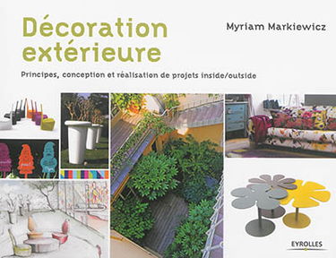 Décoration extérieure : principes, conception et réalisation de projets inside-outside
