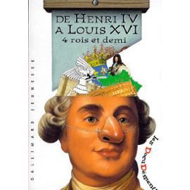 De Henri IV à Louis XVI : 4 rois et demi