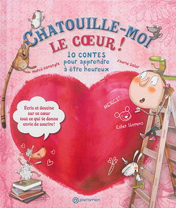 Chatouille-moi le coeur ! : 10 contes pour apprendre à être heureux