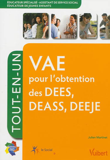 VAE pour l'obtention des DESS, DEASS, DEEJE : éducateur spécialisé, assistant de service social, éducateur de jeunes enfants : tout-en-un