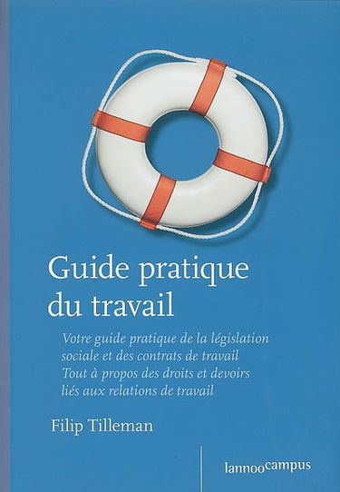 Guide pratique du travail 2007 : le vade-mecum de l'employé-ouvrier sous contrat à durée indéterminée, déterminée, intérimaire