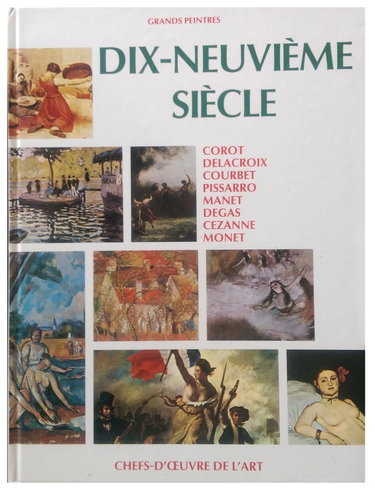 Couverture de GRANDS PEINTRES DIX-NEUVIEME SIECLE : COROT, DELACROIX, COURBET, PISSAROT, MANET, DEGAS, CEZANNE, MONET (CHEFS D'OEUVRE DE L'ART)
