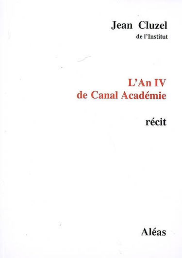 L'an IV de Canal Académie : www.canalacademie.com : récit