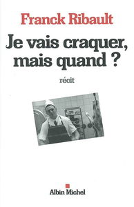 Je vais craquer mais quand ?