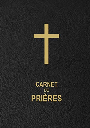 Carnet de Prières: Un livret pour y rédiger vos prières, vos réflexions au sujet des versets de la Bible et de vos expériences.
