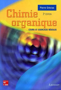 Chimie organique : cours et exercices résolus : enseignement supérieur scientifique, premiers cycles universitaires, IUT, IUFM, classes préparatoires aux grandes écoles
