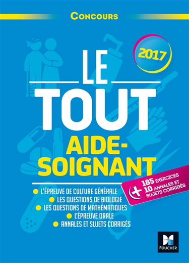 Le tout aide-soignant : concours : 2017