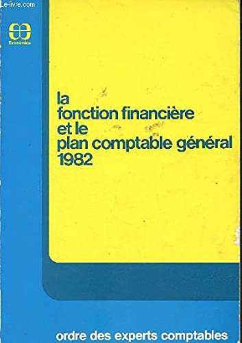 La Fonction financière et le plan comptable général 1982: étude présentée à l'occasion du 37e congrès national