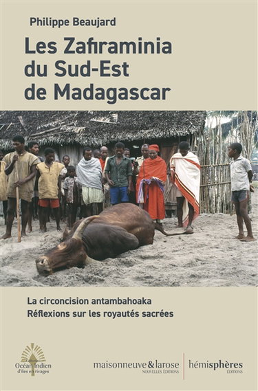 Les Zafiraminia du sud-est de Madagascar : la circoncision antambahoaka : réflexions sur les royautés sacrées