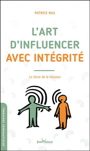 Couverture de L'art d'influencer avec intégrité : la force de la douceur par Patrice Ras