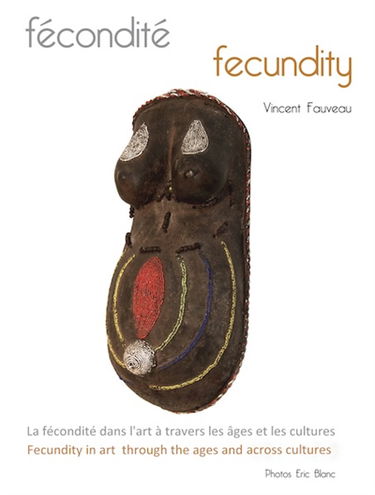 Fécondité : la fécondité dans l'art à travers les âges et les cultures : espérer, attendre, et mettre au monde, représentés dans l'art en tous temps et en tous lieux. Fecundity : fecundity in art through the ages and across cultures : hoping, expecting, a