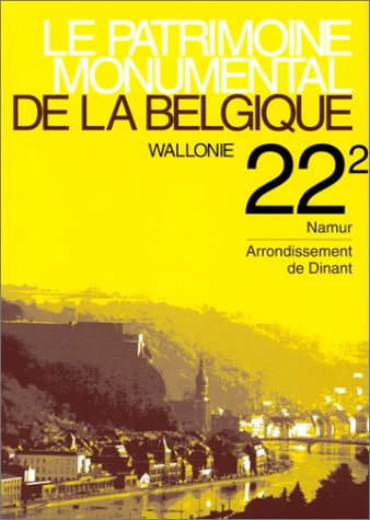 Couverture de Le Patrimoine monumental de la Belgique.Wallonie, volume 22/2 : Namur - Arrondissement de Dinant par Collectif