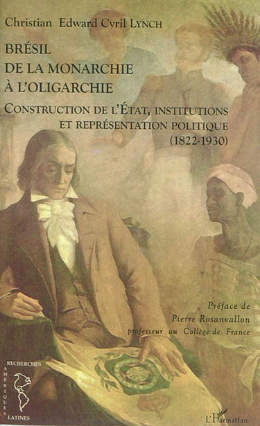 Brésil, de la monarchie à l'oligarchie : construction de l'Etat, institutions et représentation politique (1822-1930)