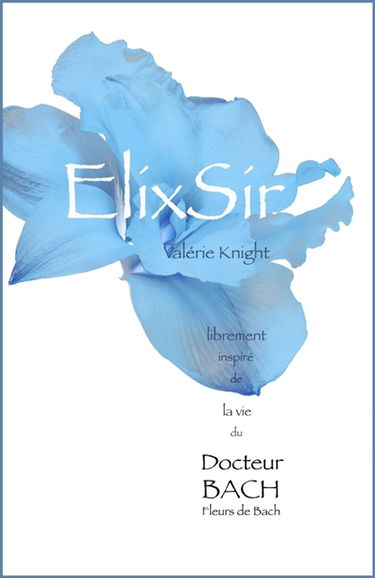 ElixSir : Librement inspiré de la vie du Dr Bach