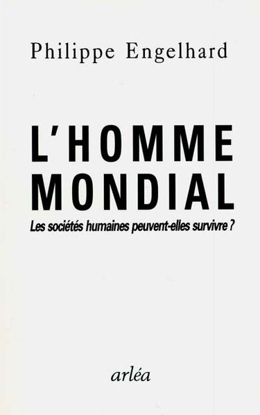 L'homme mondial : les sociétés humaines peuvent-elles survivre ?