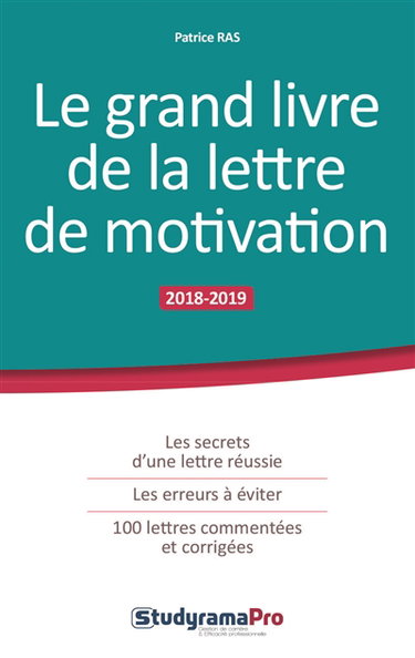 Le grand livre de la lettre de motivation : les secrets d'une lettre réussie, les erreurs à éviter, 100 lettres commentées et corrigées