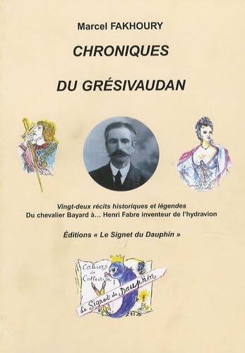 Chroniques du Grésivaudan: Vingt-deux récits historiques et légendes Du chevalier Bayard à... Henri Fabre inventeur de l'hydravion