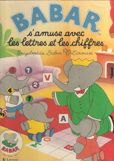 Encyclopédie Babar Larousse. Vol. *. Babar s'amuse avec les lettres et les chiffres