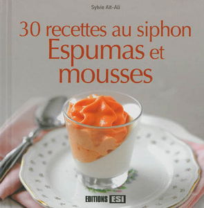 30 recettes au siphon : espumas et mousses