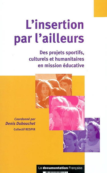 L'insertion par l'ailleurs : des projets sportifs, culturels et humanitaires en mission éducative