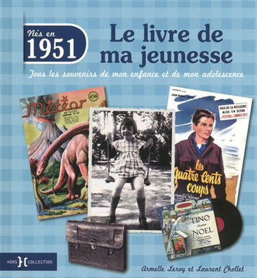 Nés en 1951 : le livre de ma jeunesse : tous les souvenirs de mon enfance et de mon adolescence
