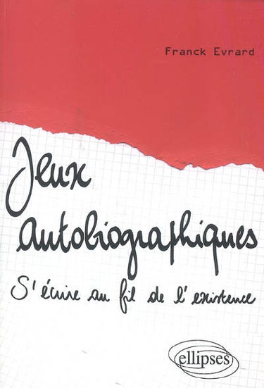 Jeux autobiographiques : s'écrire au fil de l'existence