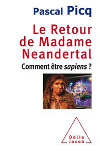 Le retour de madame Neandertal : comment être sapiens ?