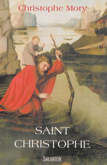 Saint Christophe : la légende aussi vraie que démesurée : récit
